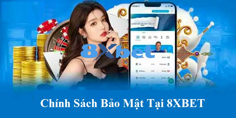 Chính sách bảo mật tại 8XBET