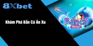 Khám phá Bắn Cá Ăn Xu là gì?